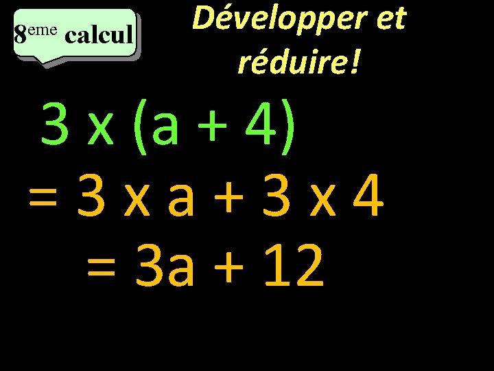 eme calcul eme 8 8 calcul Développer et réduire! 3 x (a + 4)