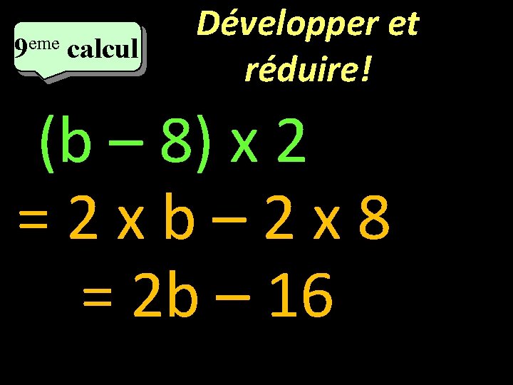 eme 9 calcul Développer et réduire! (b – 8) x 2 =2 xb– 2