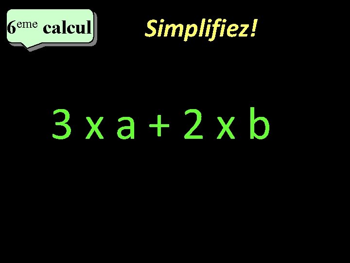 eme calcul eme 6 6 calcul Simplifiez! 3 xa+2 xb 