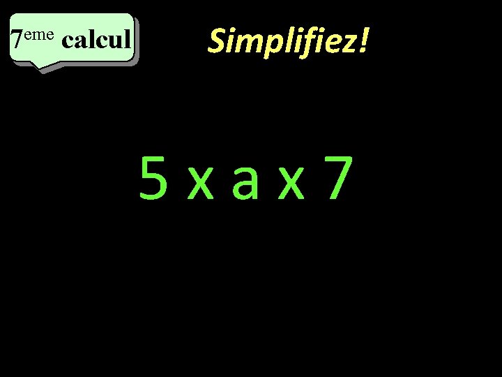 eme calcul eme 7 7 calcul Simplifiez! 5 xax 7 