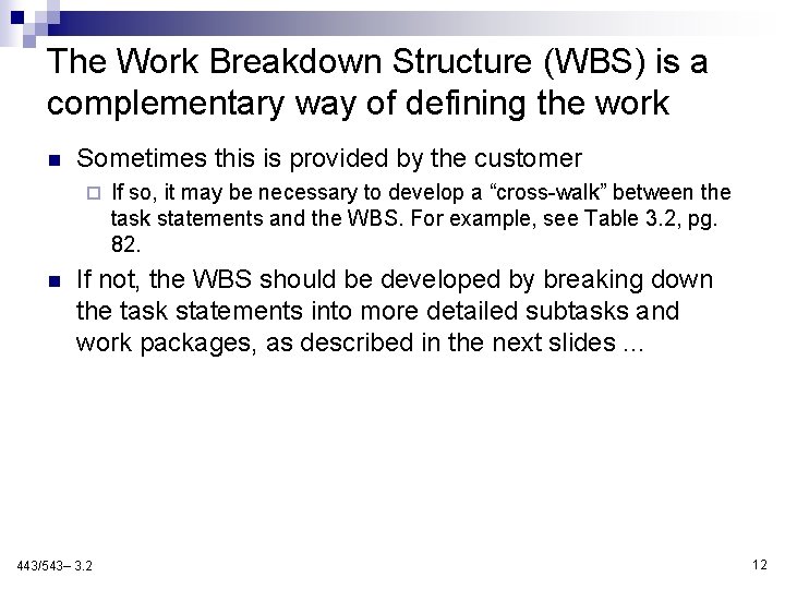 The Work Breakdown Structure (WBS) is a complementary way of defining the work n