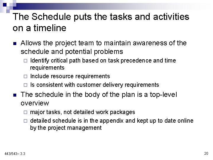 The Schedule puts the tasks and activities on a timeline n Allows the project