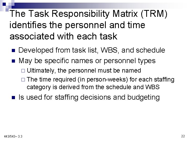 The Task Responsibility Matrix (TRM) identifies the personnel and time associated with each task