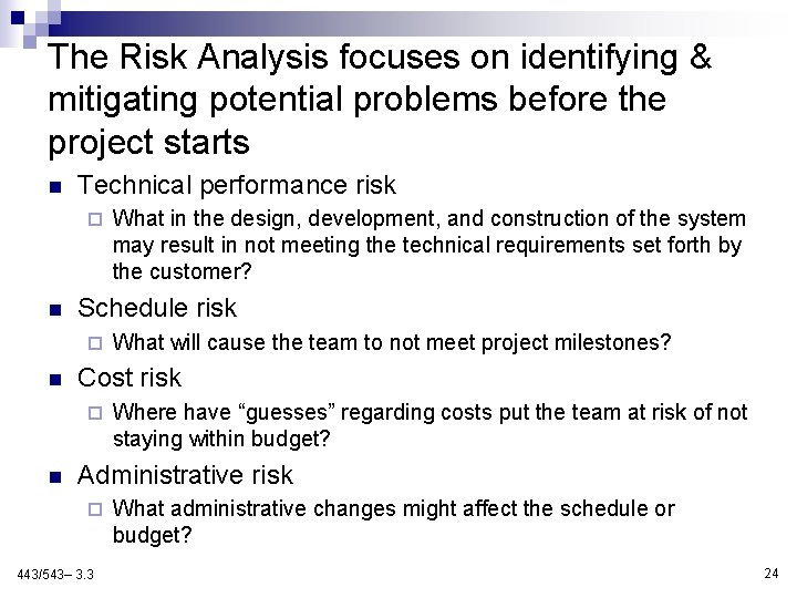 The Risk Analysis focuses on identifying & mitigating potential problems before the project starts