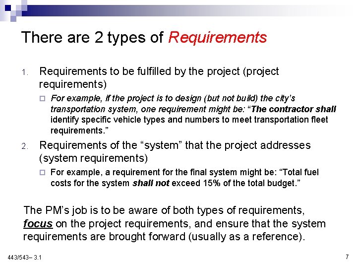 There are 2 types of Requirements 1. Requirements to be fulﬁlled by the project