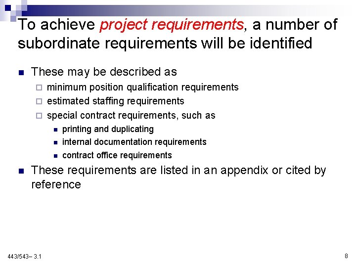 To achieve project requirements, a number of subordinate requirements will be identified n These