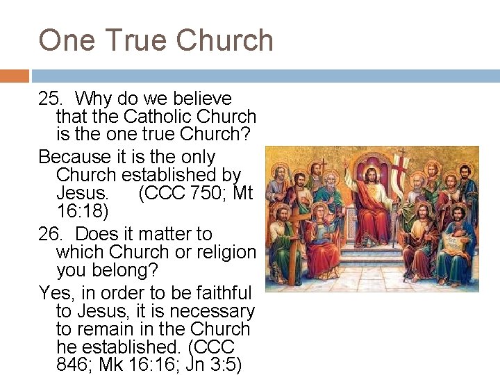 One True Church 25. Why do we believe that the Catholic Church is the