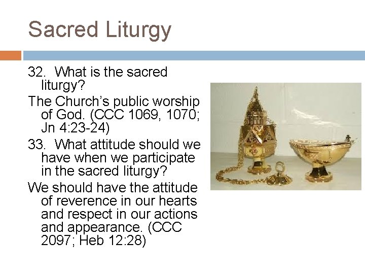 Sacred Liturgy 32. What is the sacred liturgy? The Church’s public worship of God.
