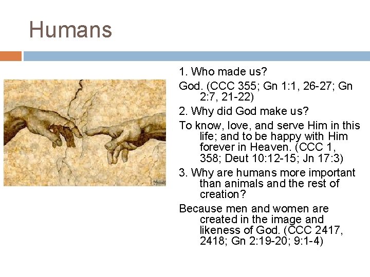 Humans 1. Who made us? God. (CCC 355; Gn 1: 1, 26 -27; Gn
