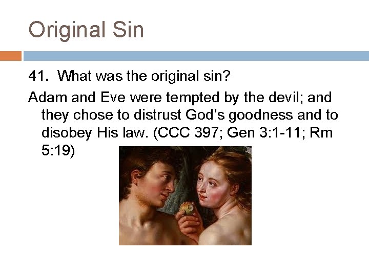 Original Sin 41. What was the original sin? Adam and Eve were tempted by