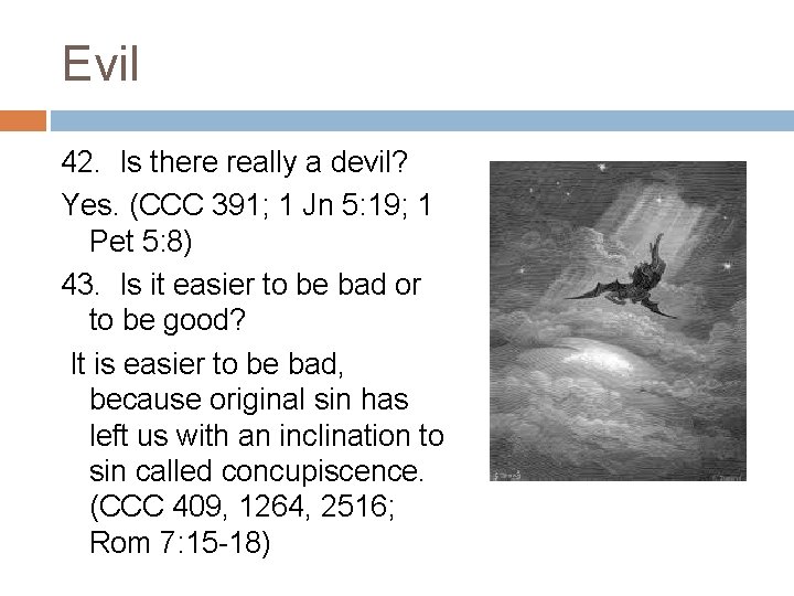 Evil 42. Is there really a devil? Yes. (CCC 391; 1 Jn 5: 19;