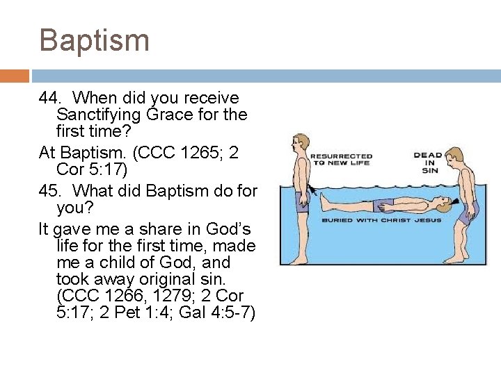 Baptism 44. When did you receive Sanctifying Grace for the first time? At Baptism.