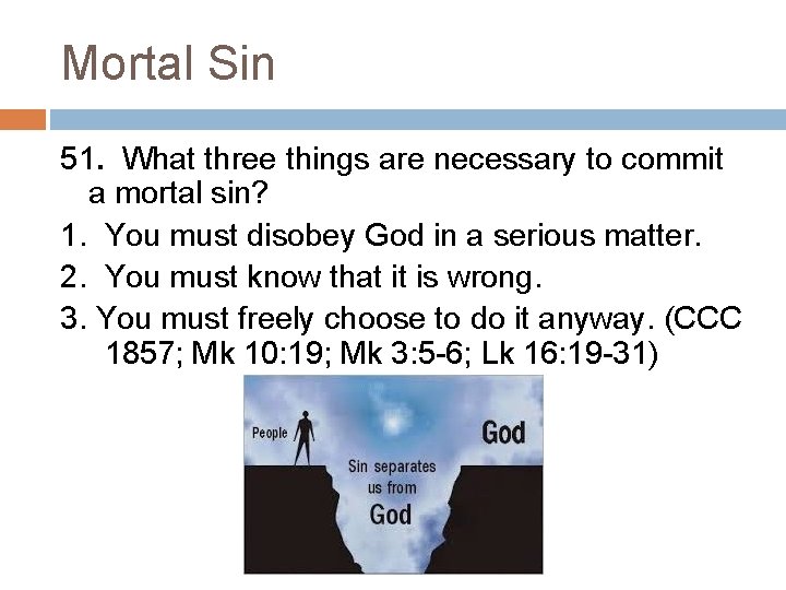 Mortal Sin 51. What three things are necessary to commit a mortal sin? 1.