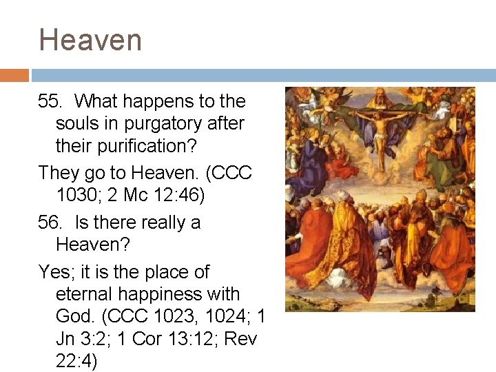 Heaven 55. What happens to the souls in purgatory after their purification? They go