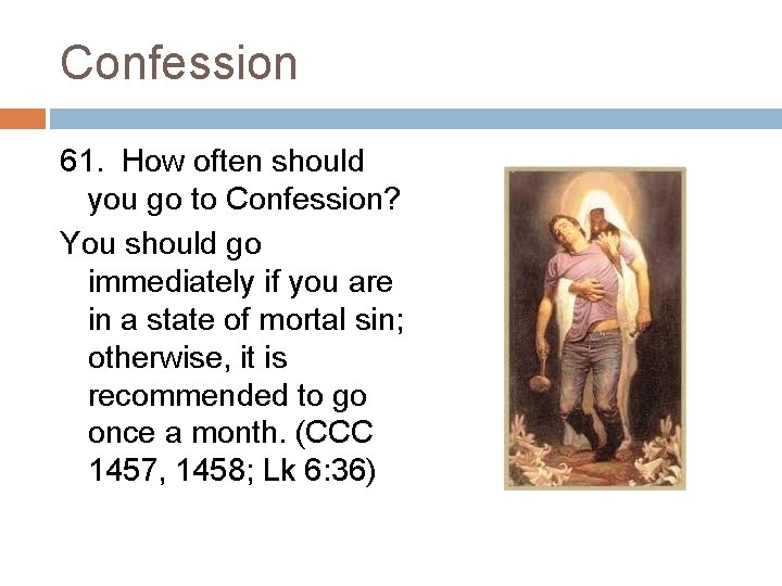 Confession 61. How often should you go to Confession? You should go immediately if