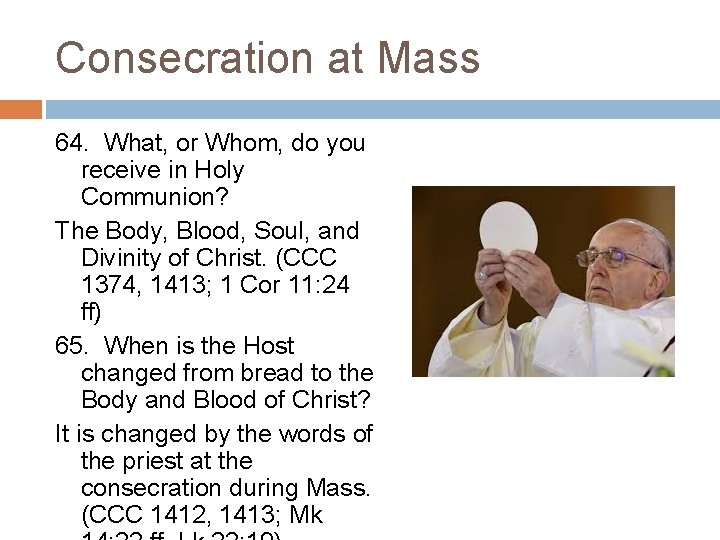 Consecration at Mass 64. What, or Whom, do you receive in Holy Communion? The