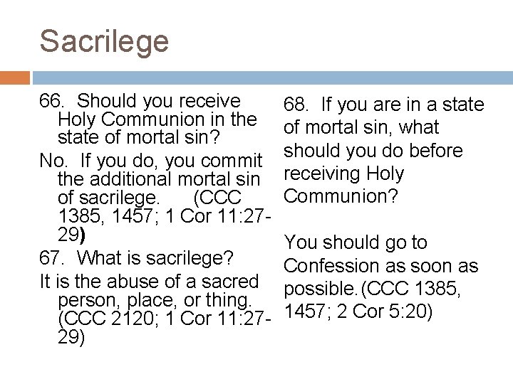 Sacrilege 66. Should you receive Holy Communion in the state of mortal sin? No.