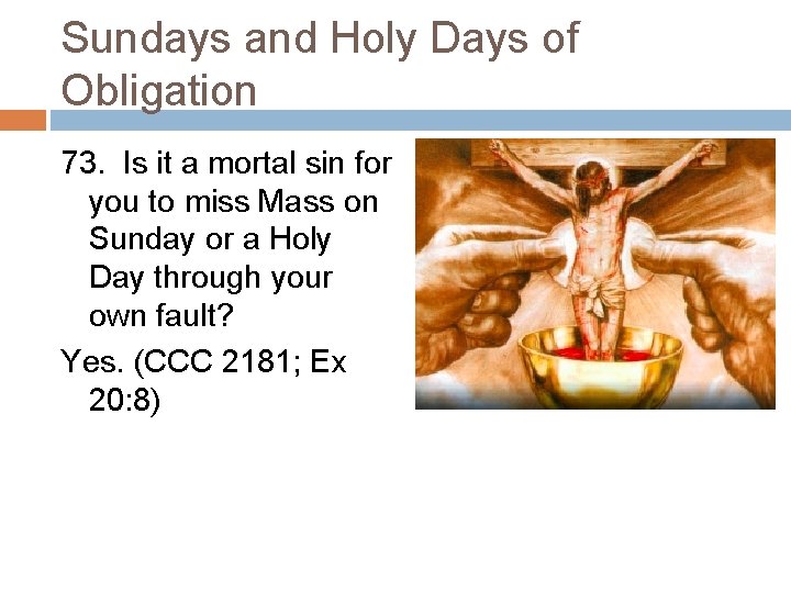 Sundays and Holy Days of Obligation 73. Is it a mortal sin for you