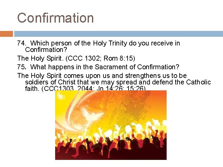 Confirmation 74. Which person of the Holy Trinity do you receive in Confirmation? The