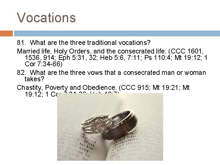 Vocations 81. What are three traditional vocations? Married life, Holy Orders, and the consecrated
