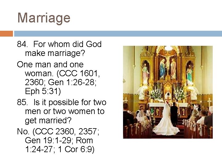 Marriage 84. For whom did God make marriage? One man and one woman. (CCC