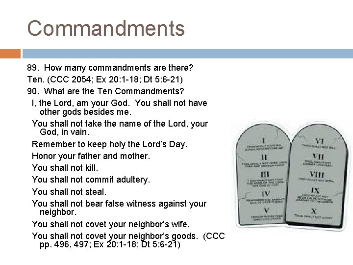 Commandments 89. How many commandments are there? Ten. (CCC 2054; Ex 20: 1 -18;
