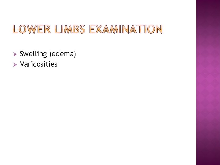 Ø Ø Swelling (edema) Varicosities 