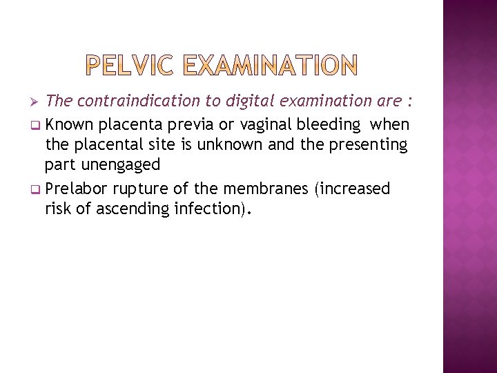 The contraindication to digital examination are : q Known placenta previa or vaginal bleeding