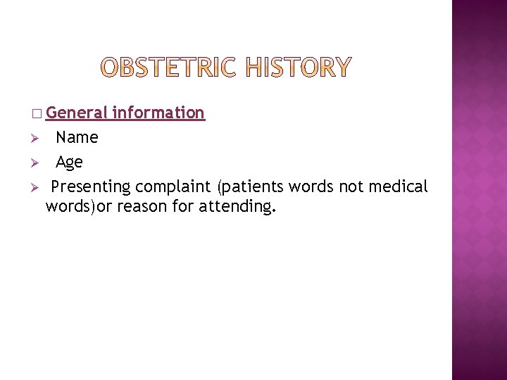 � General Ø Ø Ø information Name Age Presenting complaint (patients words not medical