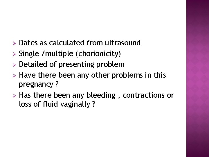 Dates as calculated from ultrasound Ø Single /multiple (chorionicity) Ø Detailed of presenting problem