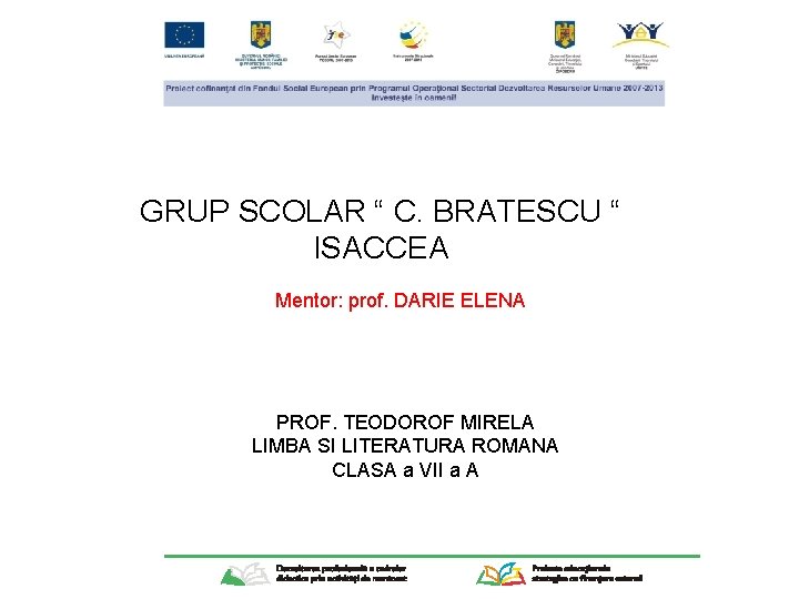 GRUP SCOLAR “ C. BRATESCU “ ISACCEA Mentor: prof. DARIE ELENA PROF. TEODOROF MIRELA