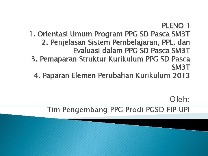 PLENO 1 1. Orientasi Umum Program PPG SD Pasca SM 3 T 2. Penjelasan