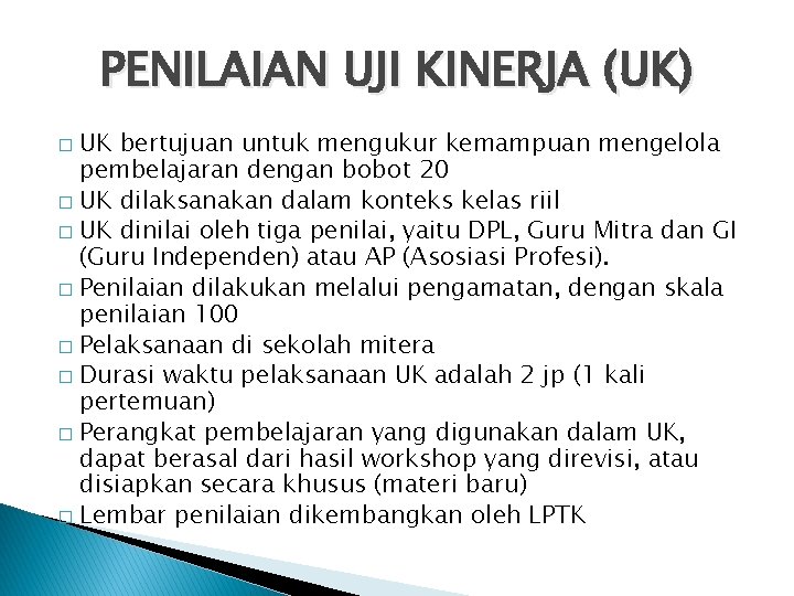 PENILAIAN UJI KINERJA (UK) UK bertujuan untuk mengukur kemampuan mengelola pembelajaran dengan bobot 20