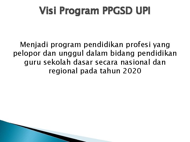 Visi Program PPGSD UPI Menjadi program pendidikan profesi yang pelopor dan unggul dalam bidang