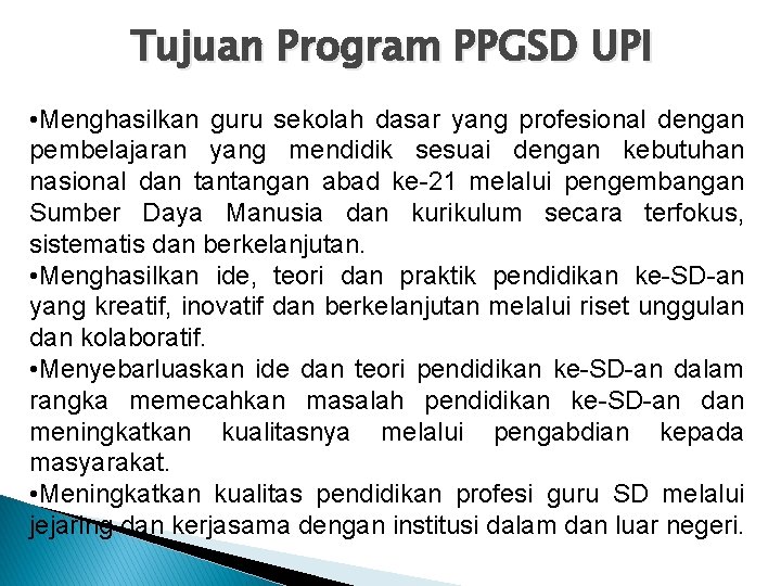 Tujuan Program PPGSD UPI • Menghasilkan guru sekolah dasar yang profesional dengan pembelajaran yang