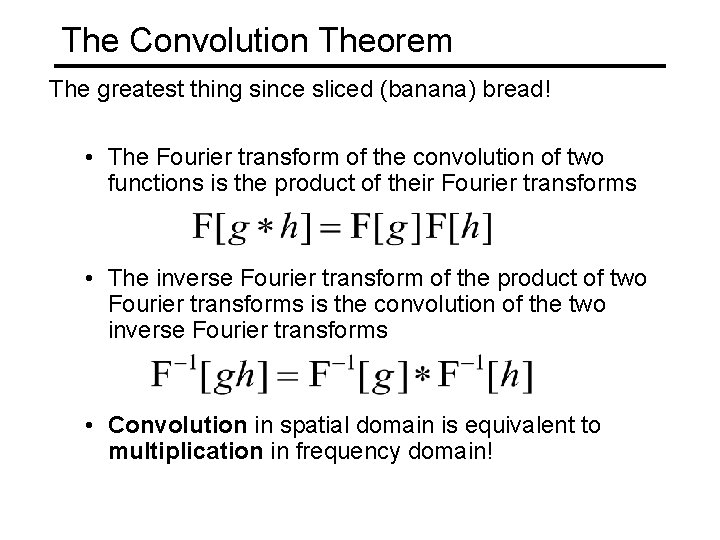 The Convolution Theorem The greatest thing since sliced (banana) bread! • The Fourier transform