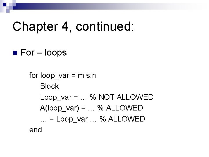 Chapter 4, continued: n For – loops for loop_var = m: s: n Block