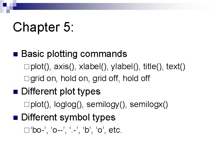 Chapter 5: n Basic plotting commands ¨ plot(), axis(), xlabel(), ylabel(), title(), text() ¨