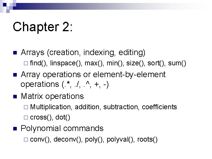 Chapter 2: n Arrays (creation, indexing, editing) ¨ find(), n n linspace(), max(), min(),