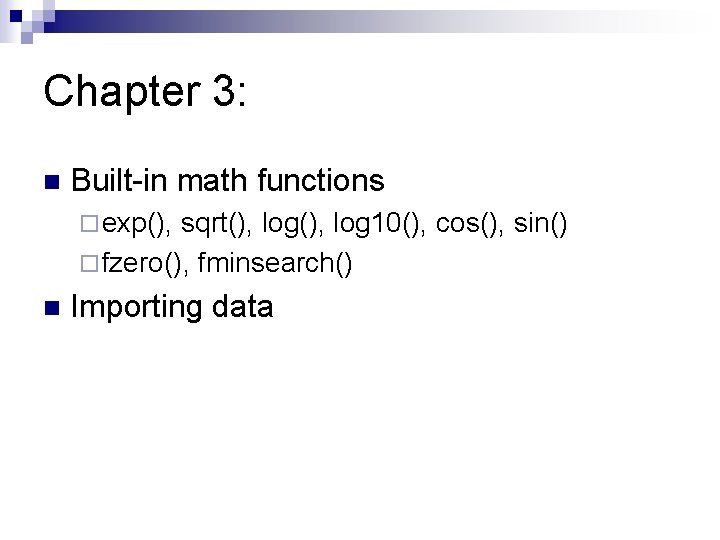 Chapter 3: n Built-in math functions ¨ exp(), sqrt(), log 10(), cos(), sin() ¨