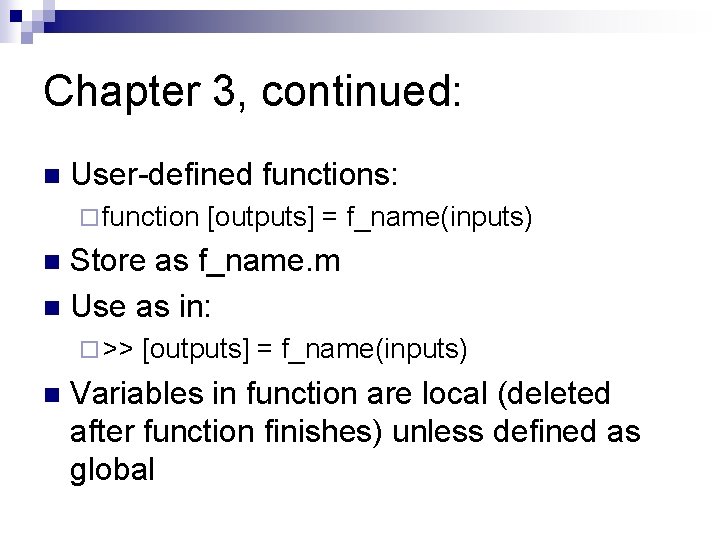 Chapter 3, continued: n User-defined functions: ¨ function [outputs] = f_name(inputs) Store as f_name.