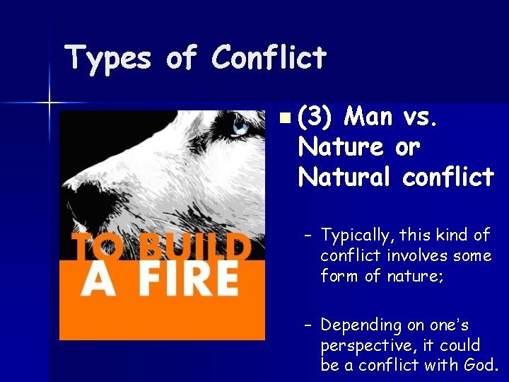 Types of Conflict n (3) Man vs. Nature or Natural conflict – Typically, this