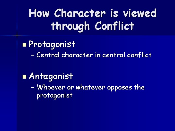 How Character is viewed through Conflict n Protagonist – Central character in central conflict