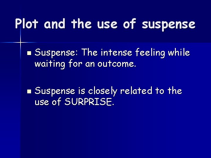 Plot and the use of suspense n n Suspense: The intense feeling while waiting
