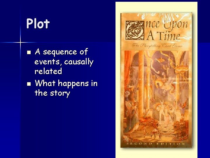 Plot n n A sequence of events, causally related What happens in the story