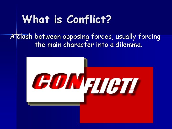 What is Conflict? A clash between opposing forces, usually forcing the main character into