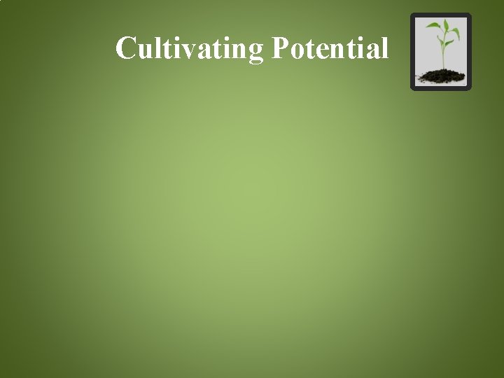 Cultivating Potential 