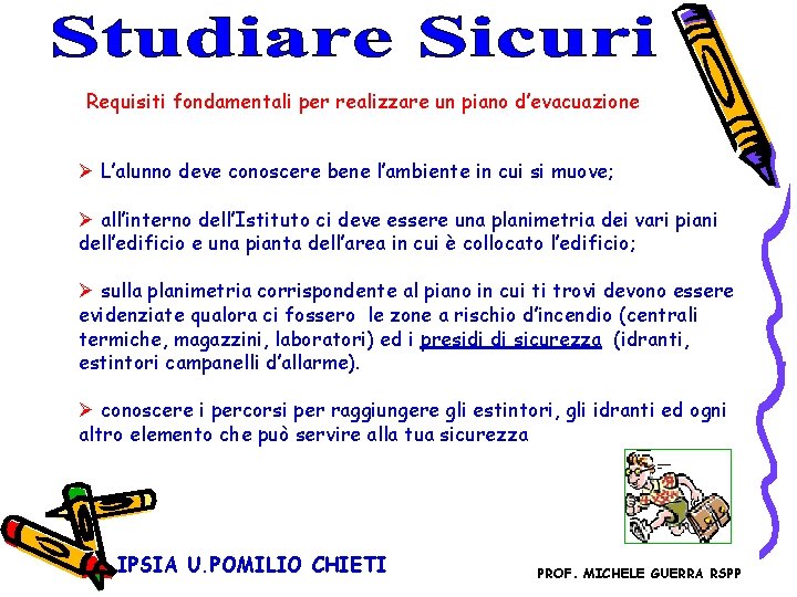 Requisiti fondamentali per realizzare un piano d’evacuazione Ø L’alunno deve conoscere bene l’ambiente in Requisiti fondamentali per realizzare un piano d’evacuazione Ø L’alunno deve conoscere bene l’ambiente in