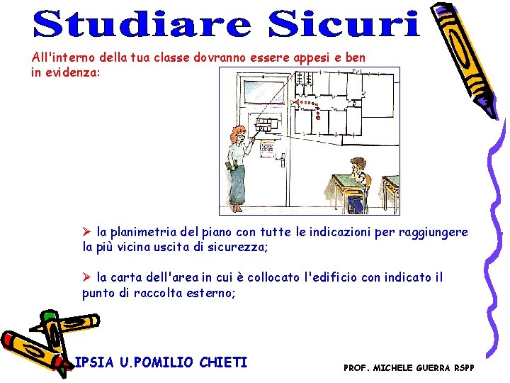 All'interno della tua classe dovranno essere appesi e ben in evidenza: Ø la planimetria All'interno della tua classe dovranno essere appesi e ben in evidenza: Ø la planimetria
