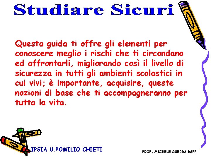 Questa guida ti offre gli elementi per conoscere meglio i rischi che ti circondano Questa guida ti offre gli elementi per conoscere meglio i rischi che ti circondano